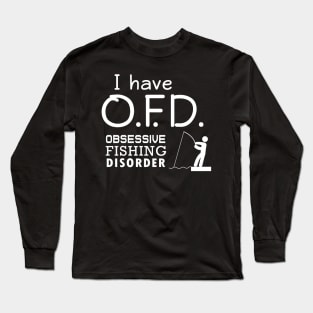 'I Have Obsessive Fishing Disorder' Funny Fishing Gift Long Sleeve T-Shirt